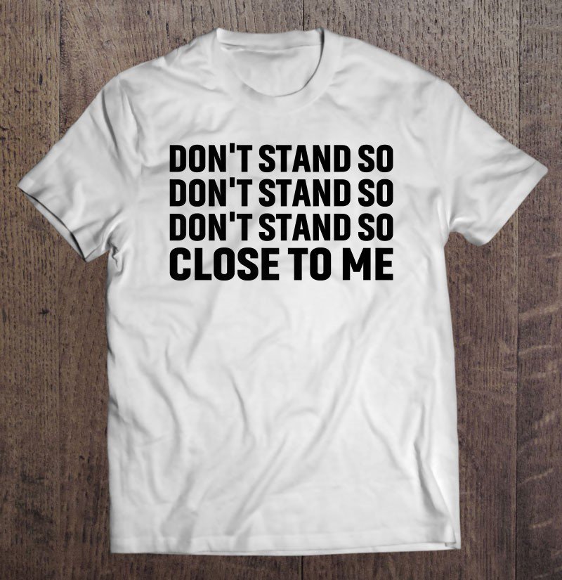 Tadostore Don't Stand So Close To Me Premium Tee Shirt