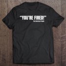 Tadostore President Trump You're Fired Tee Shirt