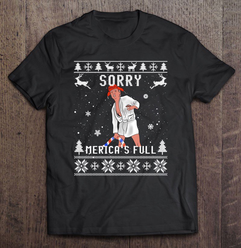 Tadostore Sorry Merica's Full Trump Version Of Shitter's Full Funny Tee Shirt