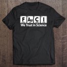 Tadostore Science Shirt Fauci Chemistry Periodic Table Trust Science Premium Tee Shirt
