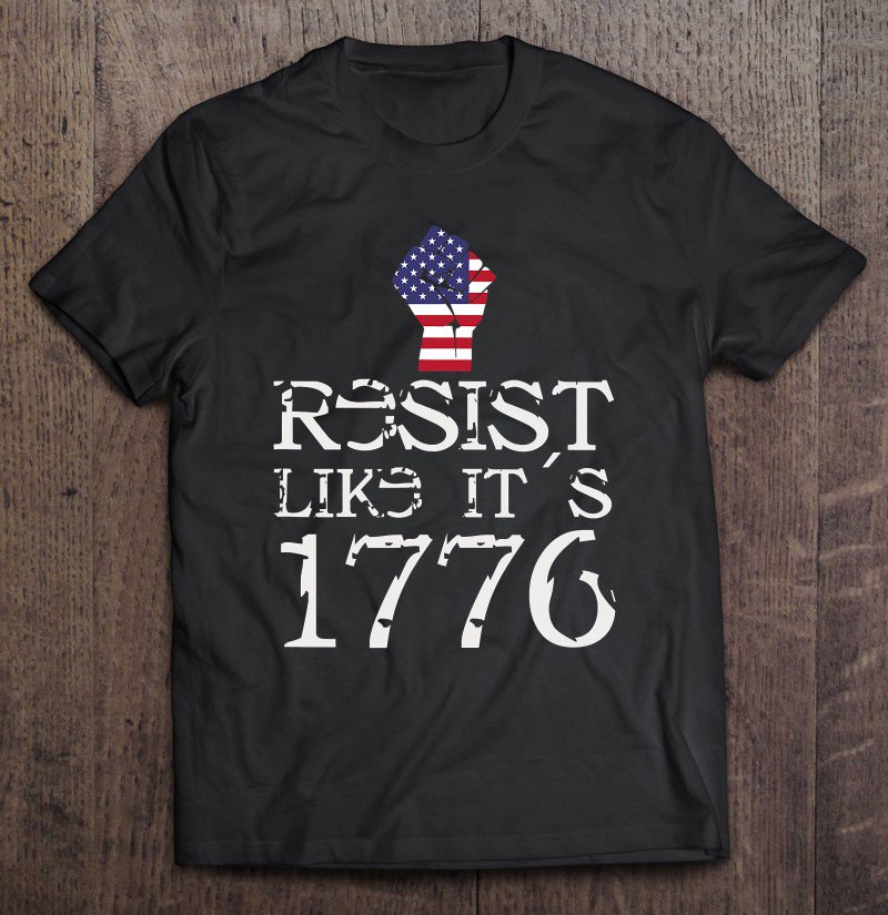 Tadostore Resist Like Its 1776 Tee Shirt - I Hate Trump Tee Tee Shirt