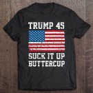 Tadostore Trump 45 Suck It Up Buttercup Republican Men Women Gift Tee Shirt