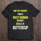 Tadostore And You Thought I Was A Nasty Woman Before Tshirt Anti Trump Tee Shirt