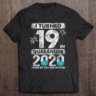 Tadostore I Turned 19 In Quarantine 2020 19 Years Old 19Th Birthday Tee Shirt