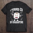 Tadostore Funny 13Th Birthday I Turned 13 In Quarantine 2020 Bday Gift Tee Shirt
