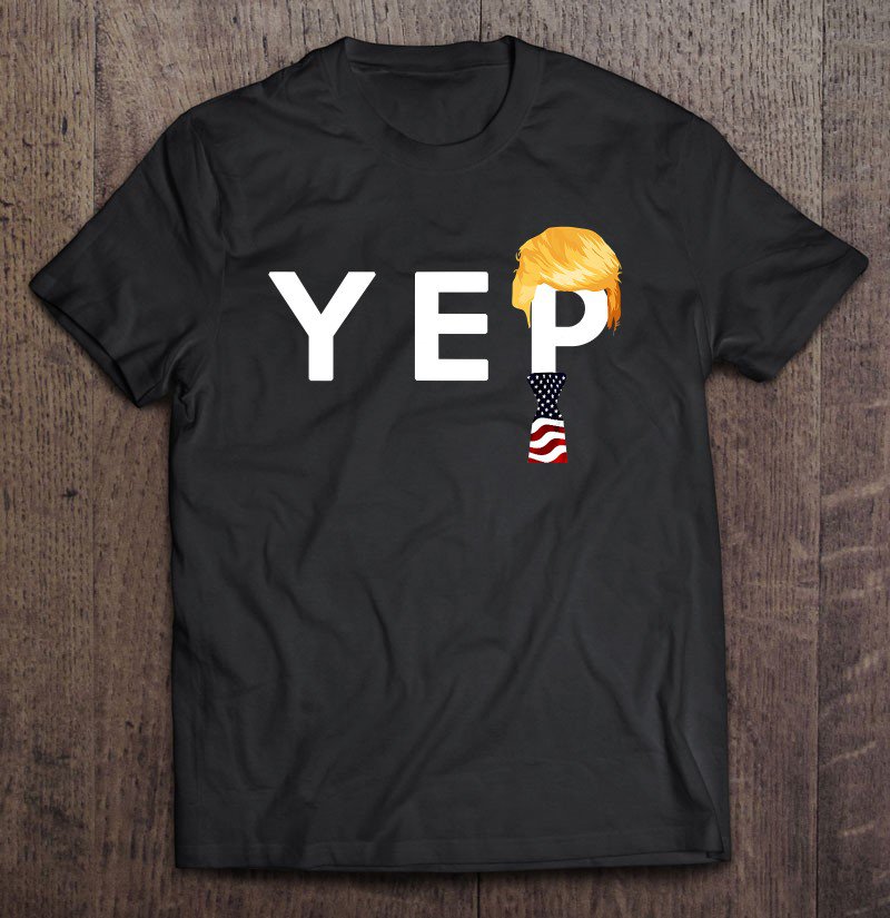 Tadostore Yep Donald Trump Flag Tie Hair 2020 Presidential Campaign Tee Shirt