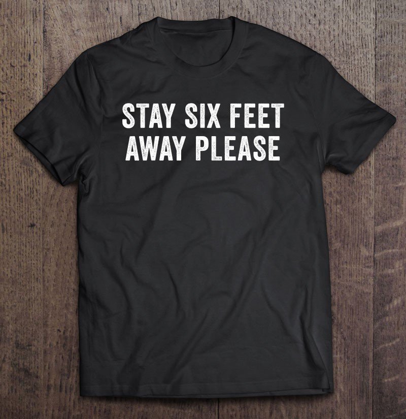 Tadostore Stay Six Feet Away Please Tee Shirt