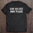 Tadostore Stay Six Feet Away Please Tee Shirt