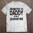 Tadostore Promoted To Daddy In Quarantine - Pregnancy Announcement Gift Tee Shirt