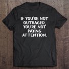 Tadostore If You're Not Outraged You're Not Paying Attention Tee Shirt