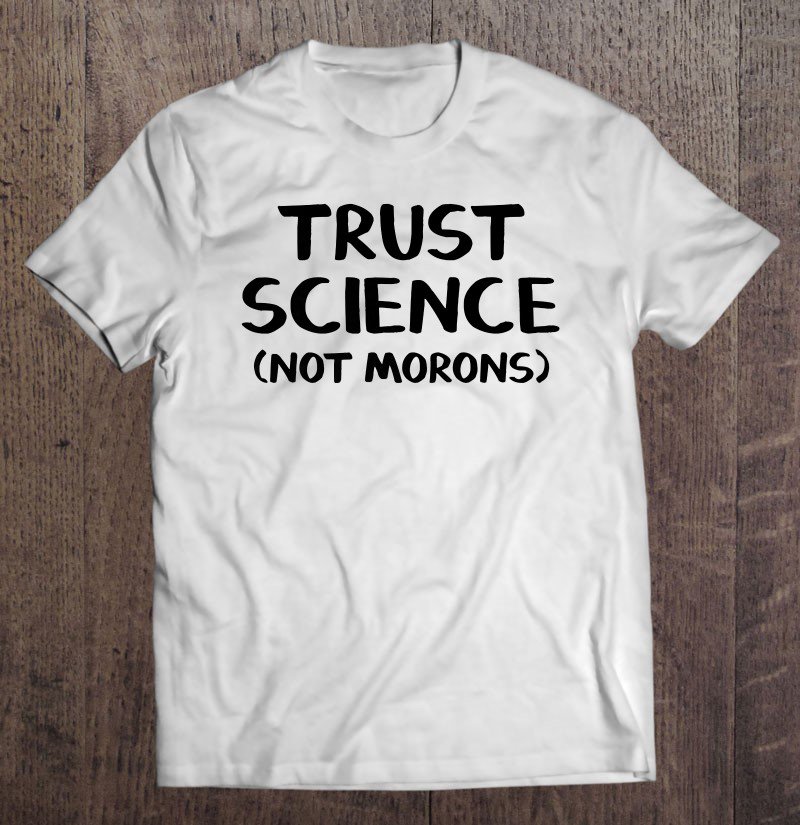 Tadostore Trust Science Not Morons Premium Tee Shirt