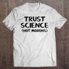 Tadostore Trust Science Not Morons Premium Tee Shirt