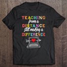 Tadostore Teaching From Distance Making Difference Virtual Teacher Tee Shirt