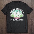 Tadostore Sweet 16 In Quarantine Funny Sour Sixteen 16Th Birthday Tee Shirt