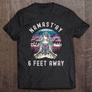 Tadostore Namast'ay 6 Feet Away - Social Distancing Tee Shirt