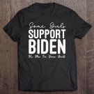 Tadostore Some Girls Support Biden Itâ€™S Me I'm Some Girls Biden Girl Tee Shirt