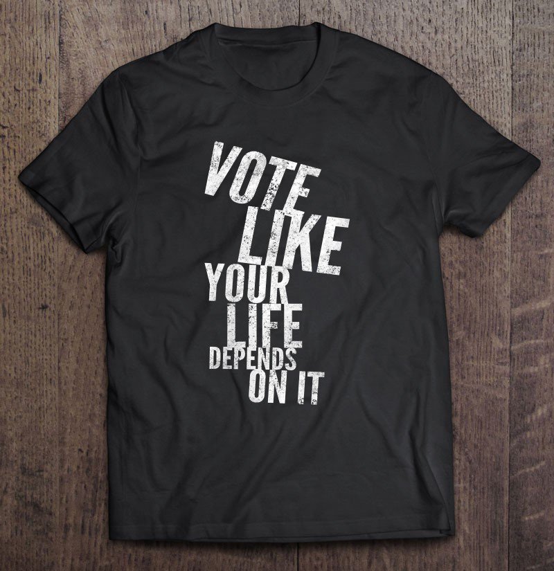 Tadostore Womens Vote Like Your Life Depends On It Election Time Tee Shirt