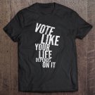 Tadostore Womens Vote Like Your Life Depends On It Election Time Tee Shirt