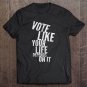 Tadostore Womens Vote Like Your Life Depends On It Election Time Tee Shirt