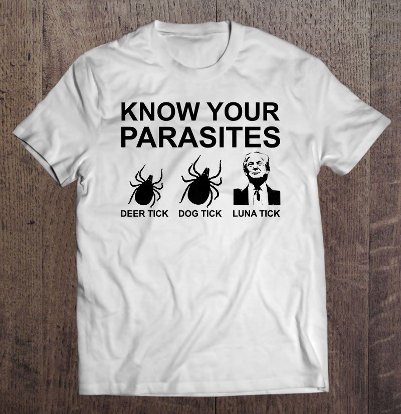 Tadostore Know Your Parasites Anti Trump Tee Tee Shirt