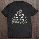 Tadostore The 2020 Quarantine Couldn't Stop Us Just Engaged Funny Tee Shirt