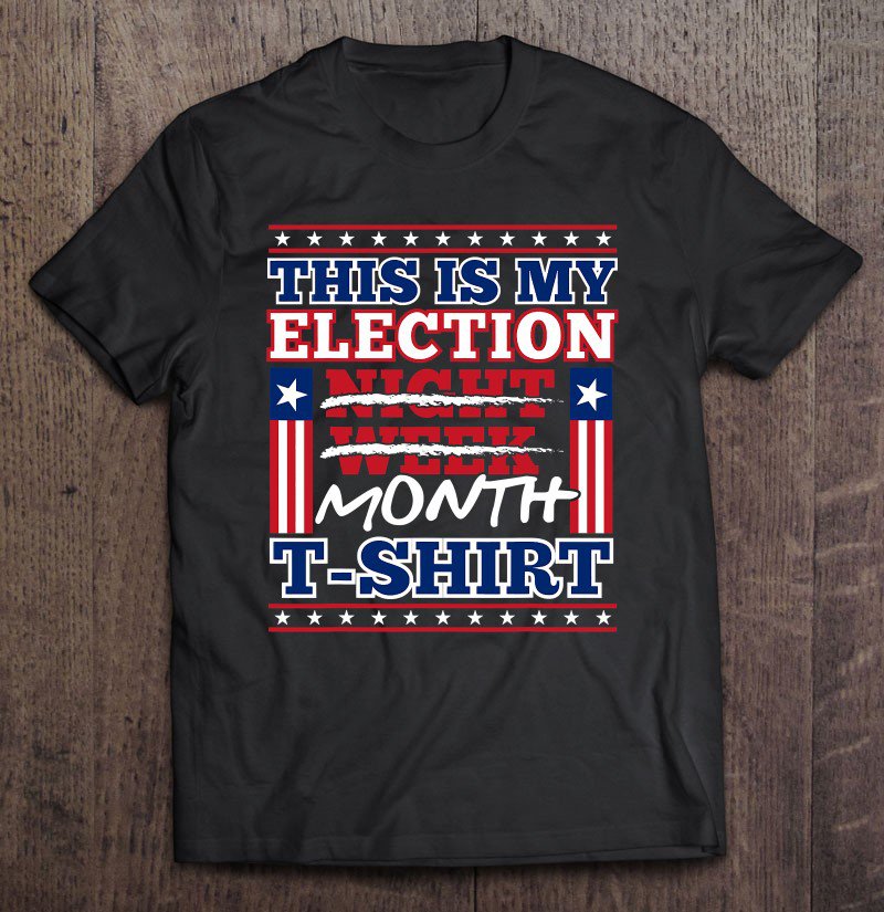 Tadostore 2020 Election Day, Or Week Or Month Tee Shirt