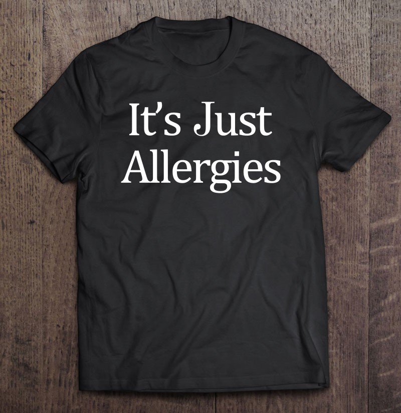 Tadostore It's Just Allergies Tee Shirt