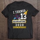 Tadostore I Turned 13 In Quarantine Tee-13Th Birthday Teenager Tee Shirt