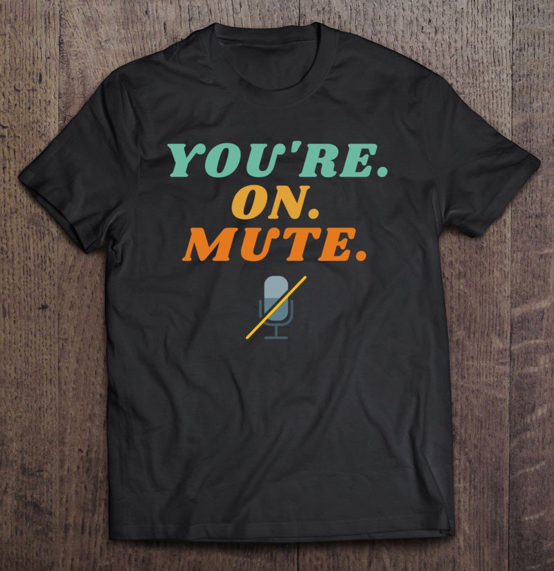 Tadostore Funny You're On Mute Tee Shirt