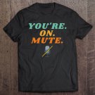 Tadostore Funny You're On Mute Tee Shirt