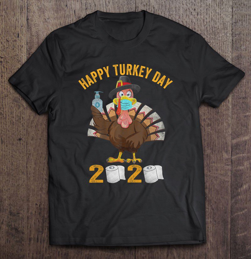 Tadostore Funny Happy Turkey Day Turkey Face Mask Quarantine 2020 Ver2 Tee Shirt