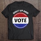 Tadostore Funny Shut Up And Vote Tee Shirt