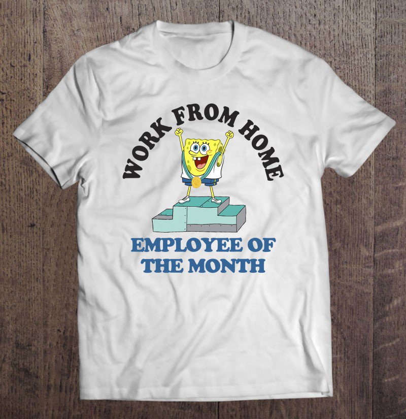 Tadostore Spongebob Squarepants Work From Home Employee Of The Month Tee Shirt