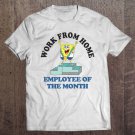Tadostore Spongebob Squarepants Work From Home Employee Of The Month Tee Shirt