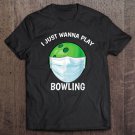Tadostore I Just Wanna Play Bowling Quarantine Face Mask Bowling Ball Tee Shirt