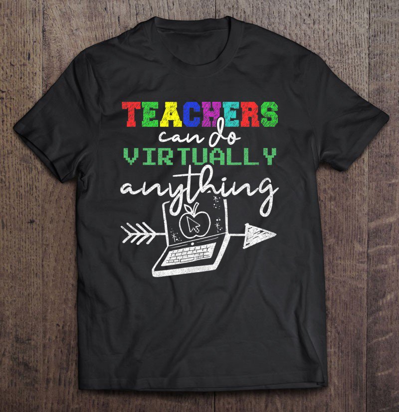 Tadostore Teachers Virtually Can Do Anything Virtual Teacher Tee Shirt