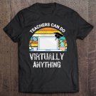 Tadostore Teachers Can Do Virtually Anything Tee Shirt