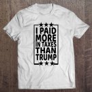Tadostore I Paid More In Taxes Than Trump Funny Political Gift 2020 Ver2 Tee Shirt