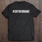 Tadostore Sayhername Sayhername Say Her Name Tee Shirt