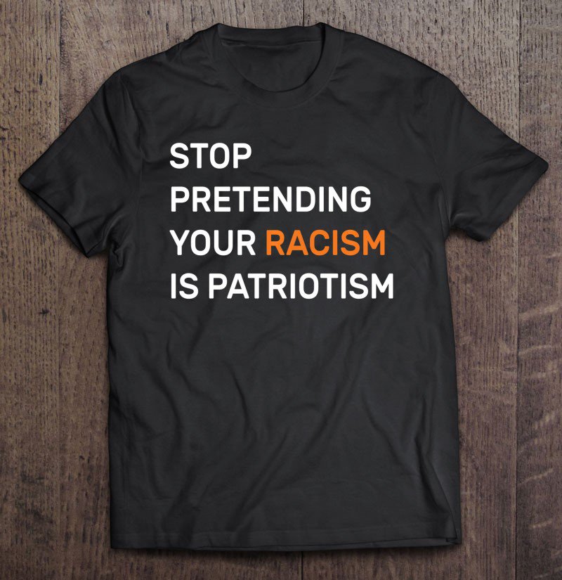 Tadostore Stop Pretending Your Racism Is Patriotism Anti Trump Tee Shirt
