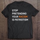 Tadostore Stop Pretending Your Racism Is Patriotism Anti Trump Tee Shirt