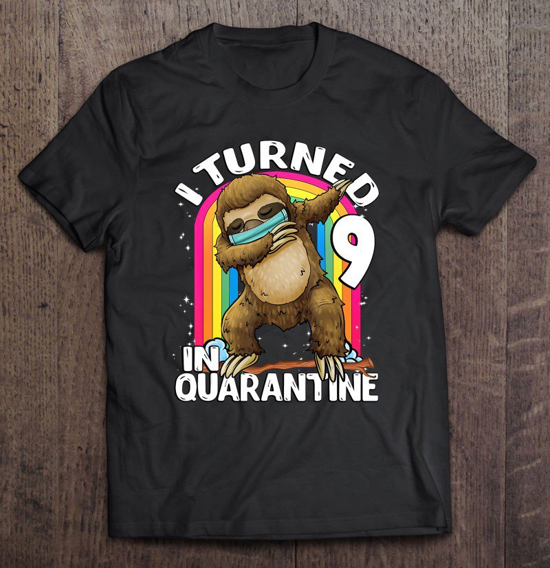 Tadostore I Turned 9 In Quarantine Dabbing Sloth 9Th Birthday Kids Tee Shirt