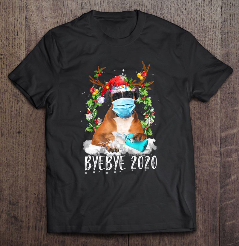 Tadostore Funny Boxer Christmas Face Mask Bye Bye 2020 Xmas Dog Tee Shirt