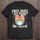 Tadostore Free Hugs Just Kidding Don't Touch Me Quarantine Cat 2020 Ver2 Tee Shirt