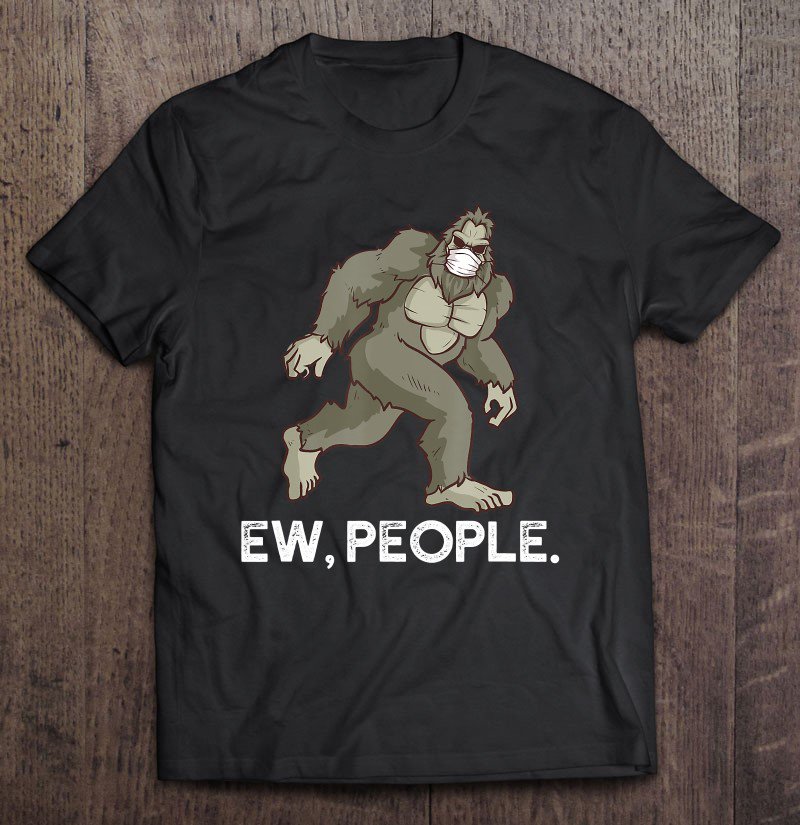 Tadostore Ew People Sasquatch Wearing Face Mask Walking Bigfoot Tee Shirt