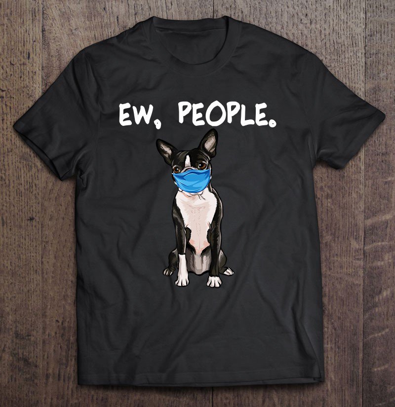 Tadostore Boston Terrier Ew People Dog Wearing Face Mask Tee Shirt