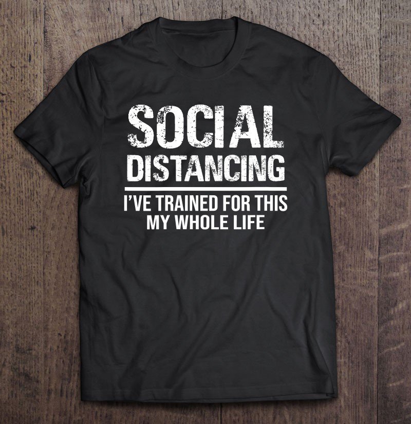 Tadostore Womens Funny Social Distancing I've Trained For This My Whole Life Tee Shirt