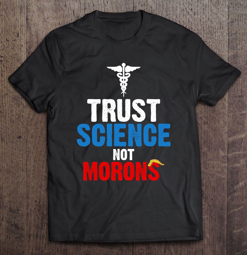 Tadostore Trust Science Not Morons Trump Funny Hairstyle Design Tee Shirt