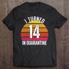 Tadostore I Turned 14 In Quarantine Birthday 14 Years Old 14Th Birthday Pullover Tee Shirt