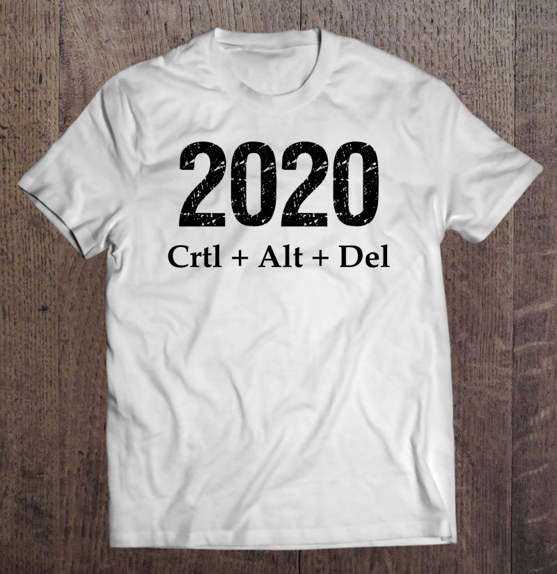 Tadostore Funny 2020 Shirt Ctrl Alt Del Sarcastic Humorous Gift Nerds Tee Shirt